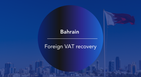 Bahrain: Foreign VAT recovery deadline March 31, 2026.